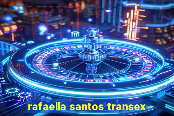 rafaella santos transex